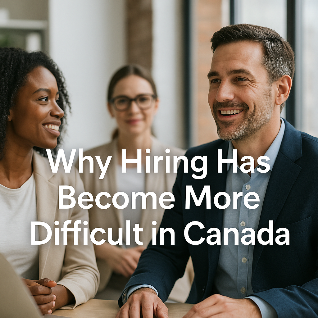 Why Hiring Has Become More Difficult in Canada and What Employers Can Do About It